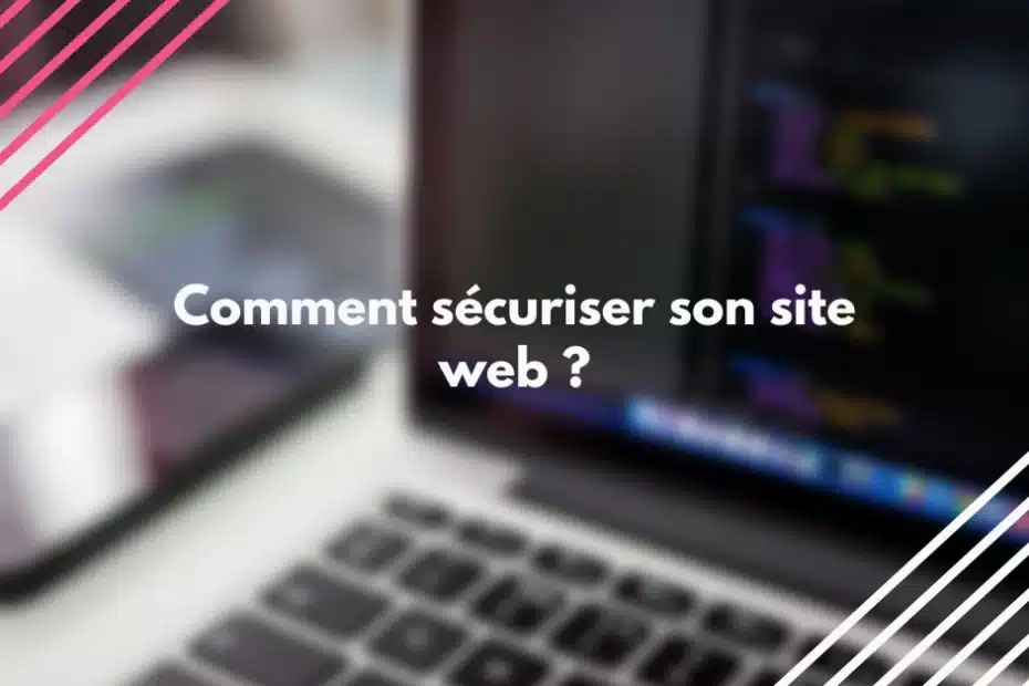 Comment sécuriser efficacement votre site web face à la cybercriminalité ?