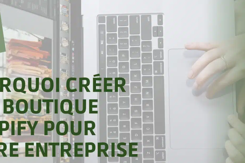 POURQUOI CRÉER UNE BOUTIQUE SHOPIFY POUR VOTRE ENTREPRISE