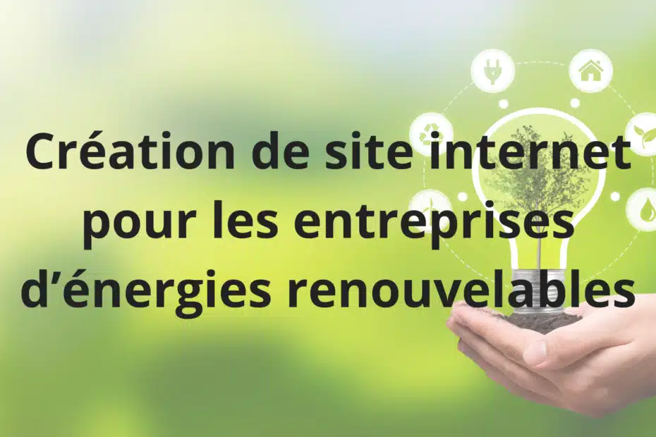 Création de site internet pour entreprises d'énergies renouvelables