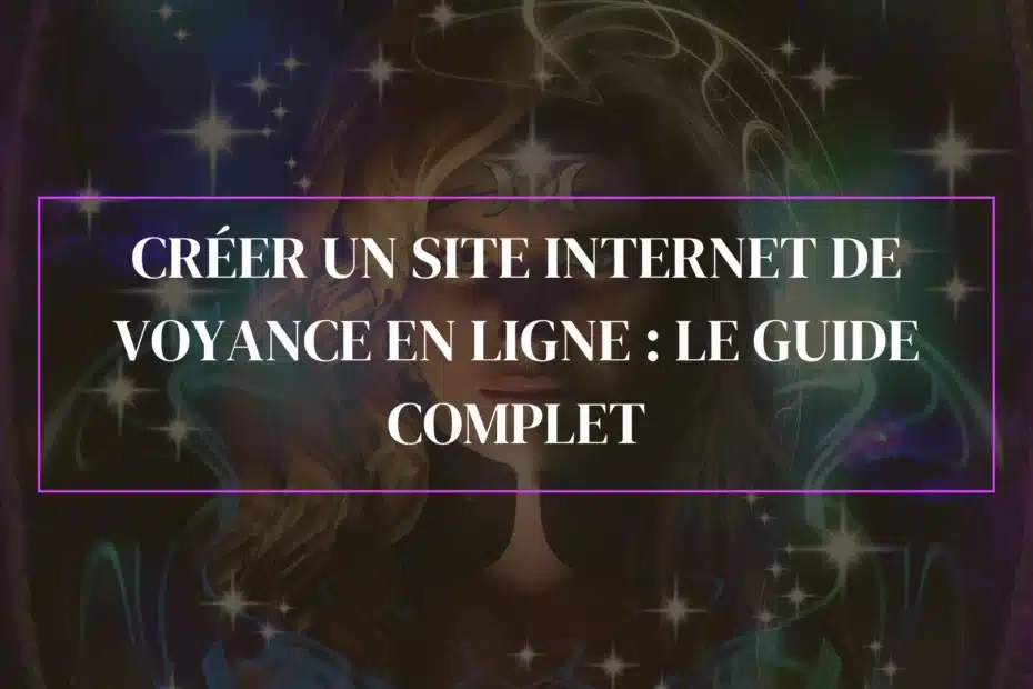 Créer un site internet de voyance en ligne